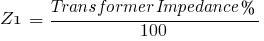 Z1 ~=~ {Transformer Impedance %}/100