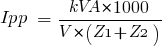 Ipp ~=~ {kVA * 1000} / {V * (Z1 + Z2)}