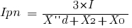 Ipn ~=~ {3 * I} / {X prime prime d + X2 + X0}